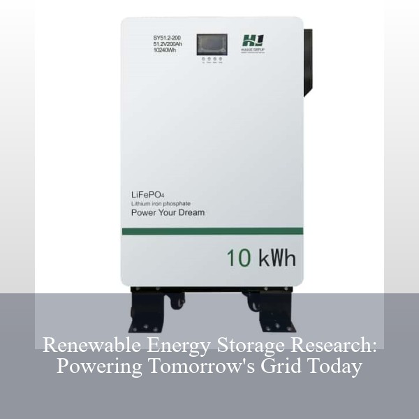 Renewable Energy Storage Research: Powering Tomorrow's Grid Today